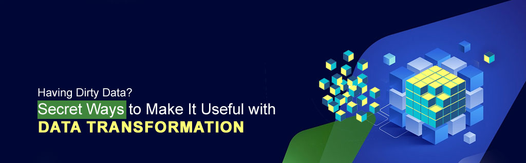 Having Dirty Data? Secret Ways to Make It Useful with Data Transformation