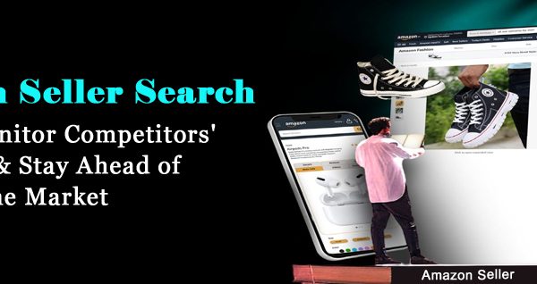 Amazon Seller Search: How to Monitor Competitors’ Strategies and Stay Ahead of Them in The Market