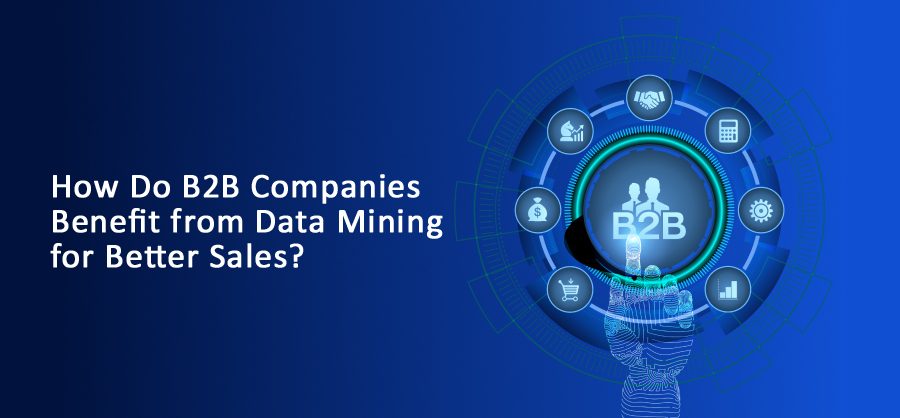 How Do B2B Companies Benefit from Data Mining for Better Sales?